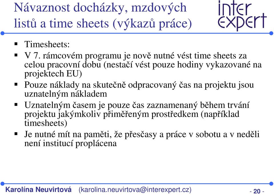 náklady na skutečně odpracovaný čas na projektu jsou uznatelným nákladem Uznatelným časem je pouze čas zaznamenaný během trvání projektu