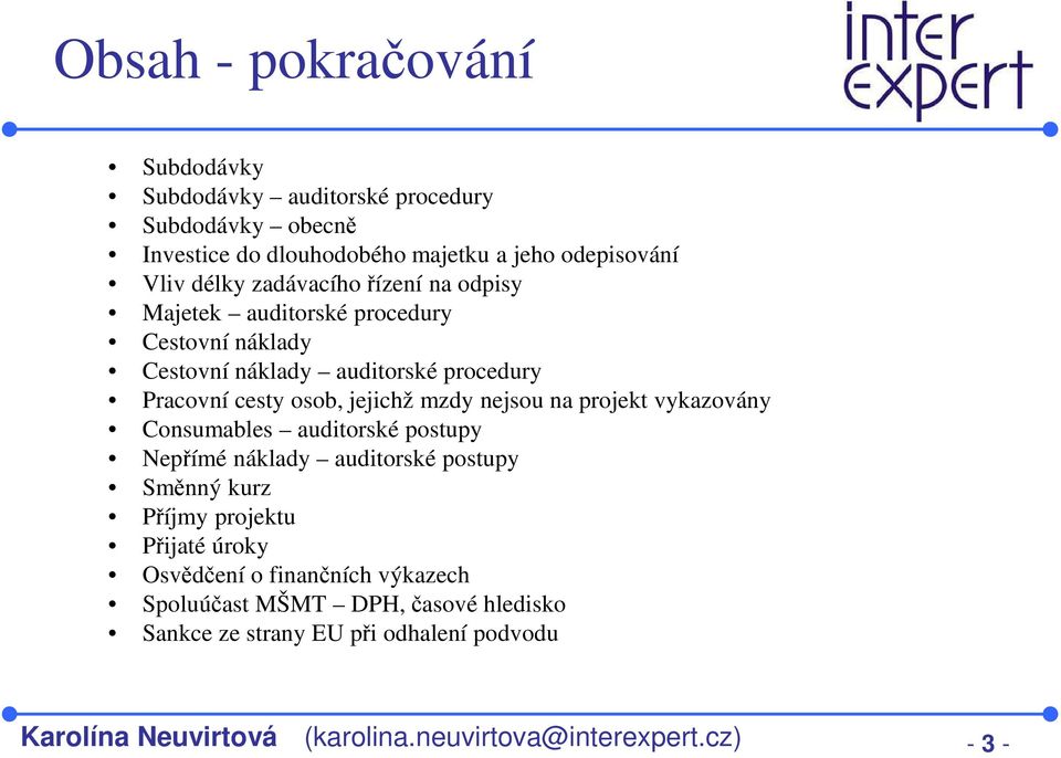 nejsou na projekt vykazovány Consumables auditorské postupy Nepřímé náklady auditorské postupy Směnný kurz Příjmy projektu Přijaté úroky Osvědčení o