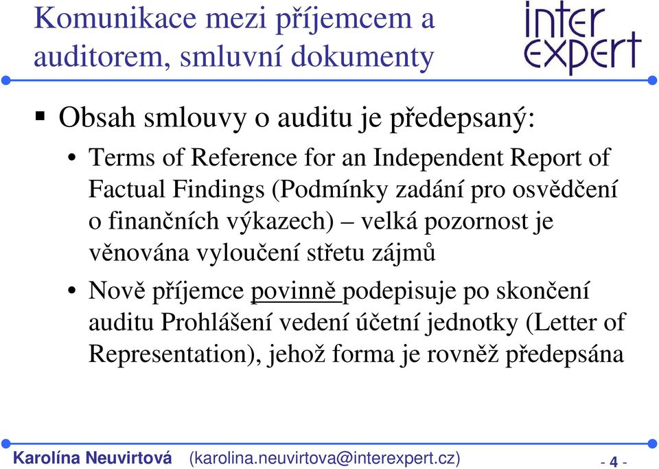 věnována vyloučení střetu zájmů Nově příjemce povinně podepisuje po skončení auditu Prohlášení vedení účetní jednotky