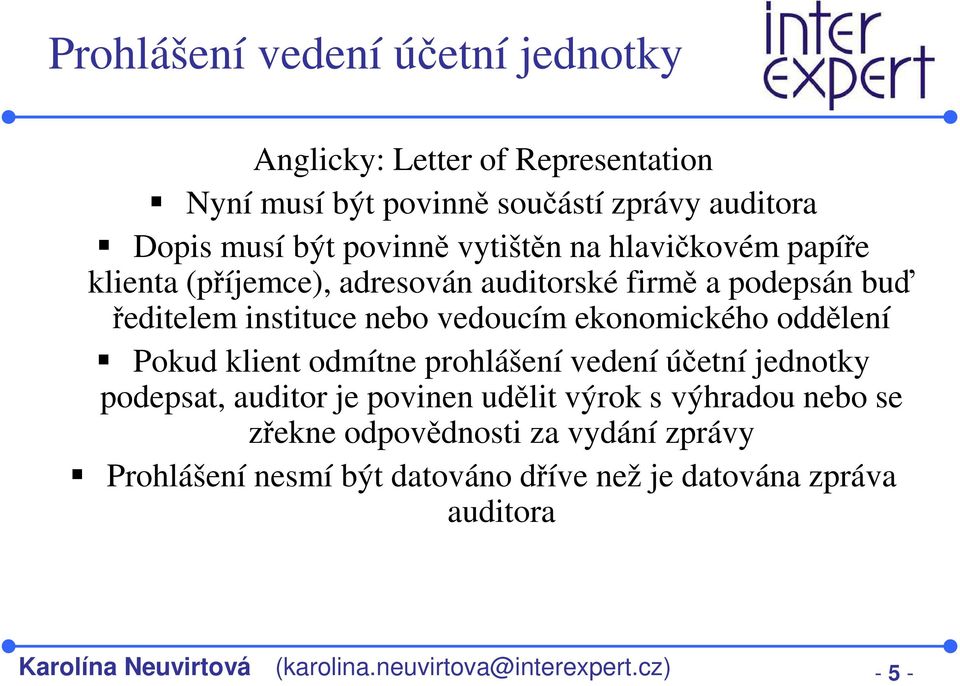oddělení Pokud klient odmítne prohlášení vedení účetní jednotky podepsat, auditor je povinen udělit výrok s výhradou nebo se zřekne