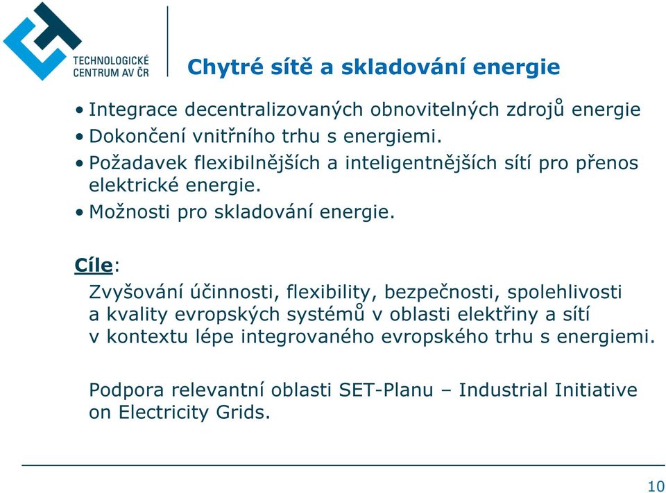 Cíle: Zvyšování účinnosti, flexibility, bezpečnosti, spolehlivosti a kvality evropských systémů v oblasti elektřiny a sítí v