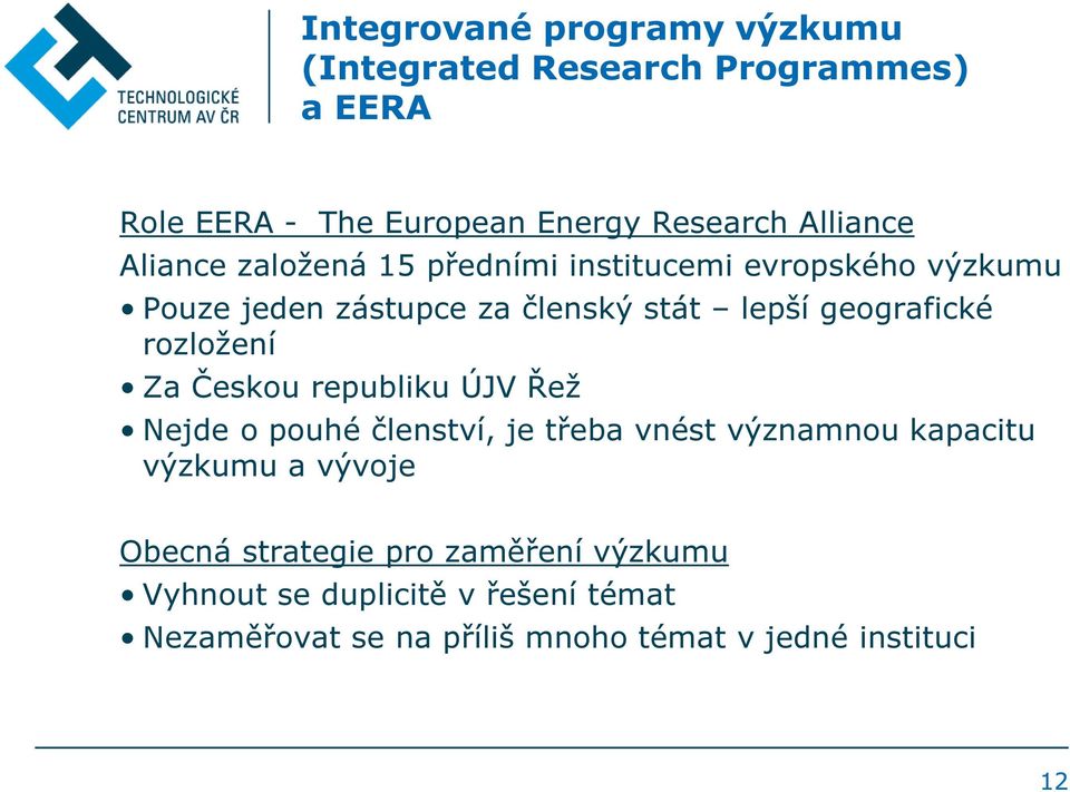 rozložení Za Českou republiku ÚJV Řež Nejde o pouhé členství, je třeba vnést významnou kapacitu výzkumu a vývoje Obecná