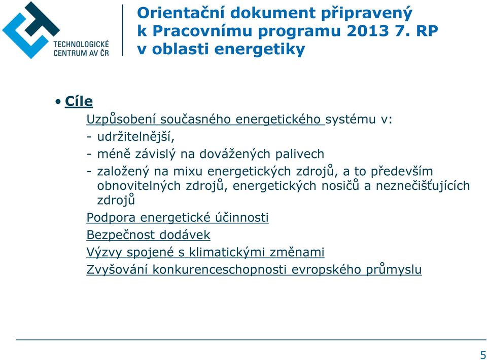 dovážených palivech - založený na mixu energetických zdrojů, a to především obnovitelných zdrojů, energetických