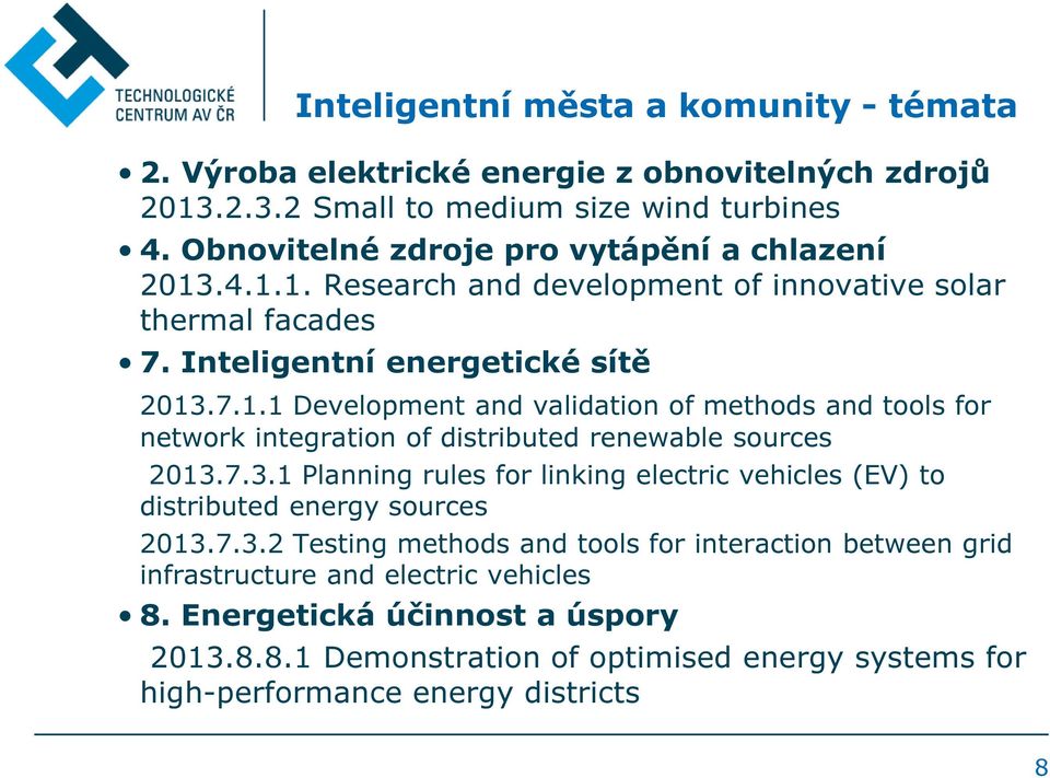 7.3.1 Planning rules for linking electric vehicles (EV) to distributed energy sources 2013.7.3.2 Testing methods and tools for interaction between grid infrastructure and electric vehicles 8.