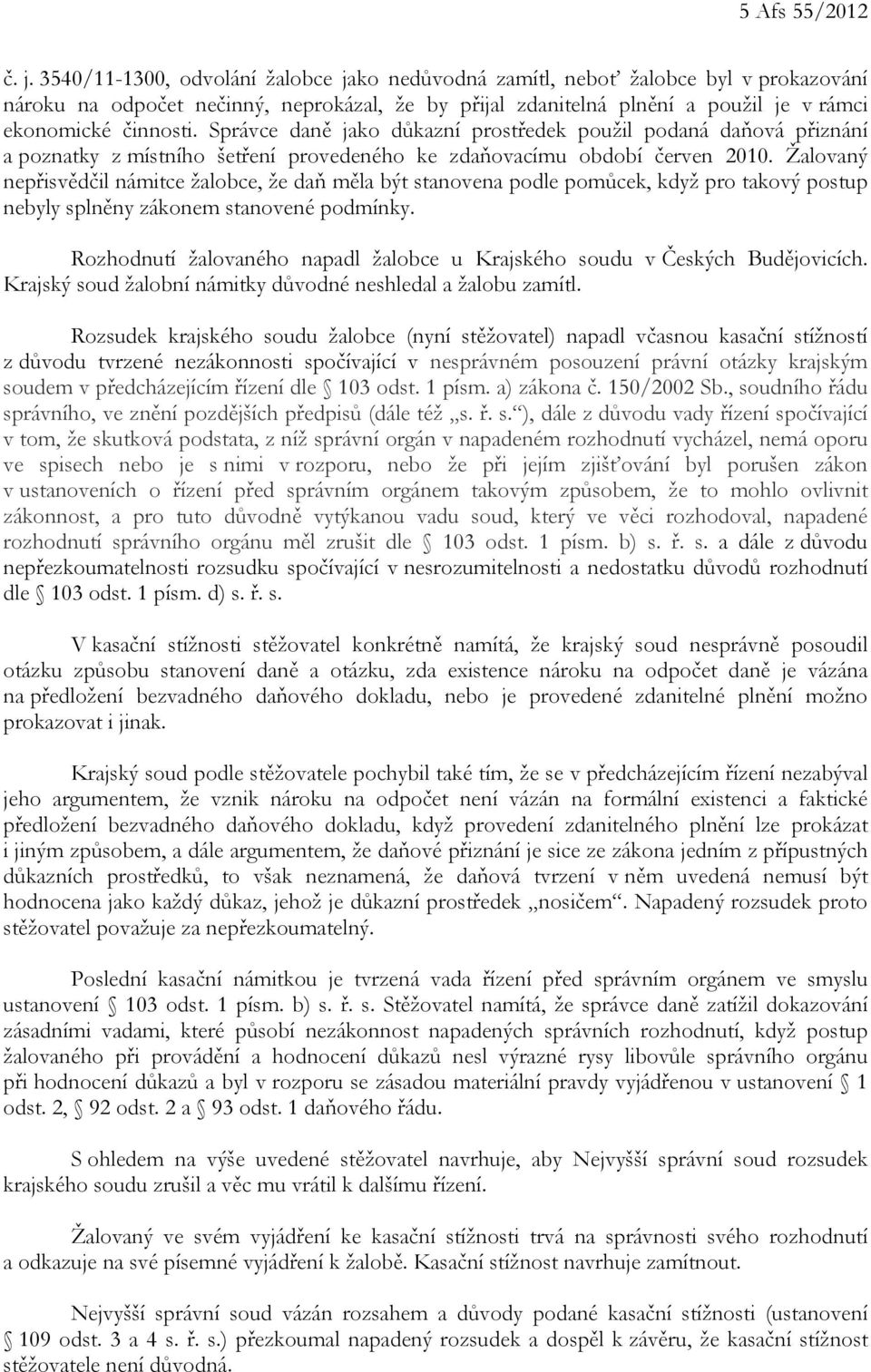 Správce daně jako důkazní prostředek použil podaná daňová přiznání a poznatky z místního šetření provedeného ke zdaňovacímu období červen 2010.