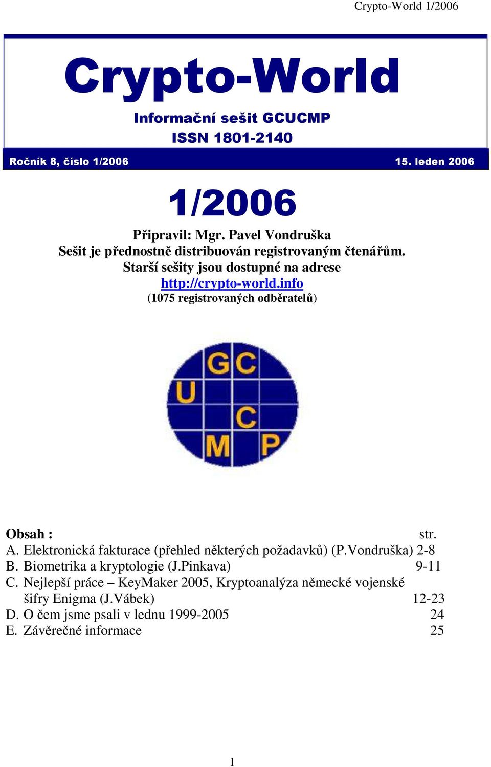 info (1075 registrovaných odběratelů) Obsah : str. A. Elektronická fakturace (přehled některých požadavků) (P.Vondruška) 2-8 B.