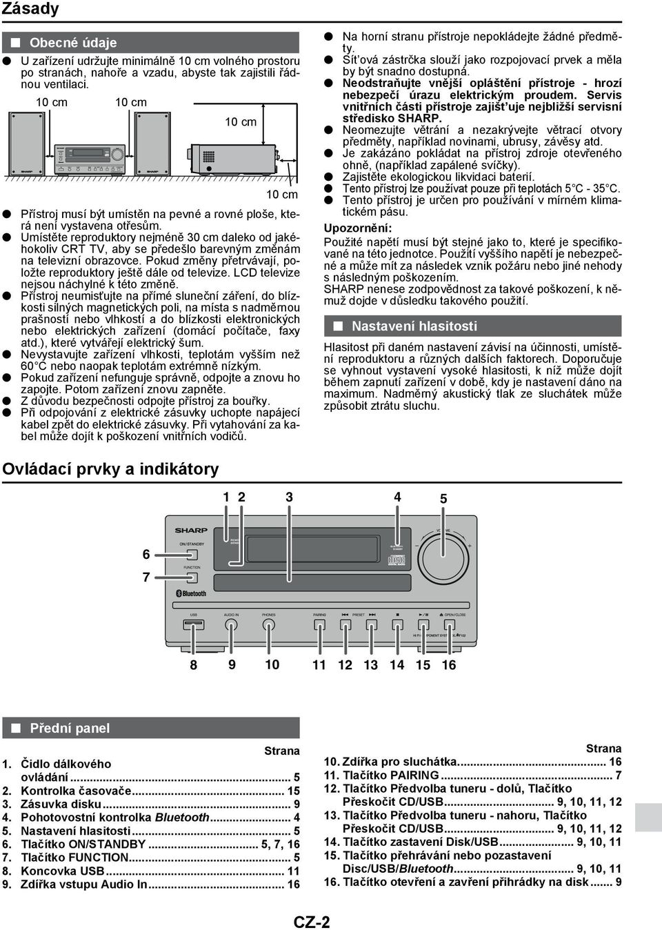 Umístěte reproduktory nejméně 30 cm daleko od jakéhokoliv CRT TV, aby se předešlo barevným změnám na televizní obrazovce. Pokud změny přetrvávají, položte reproduktory ještě dále od televize.