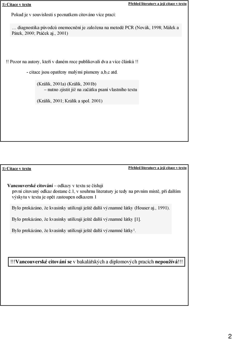 (Králik, 2001a) (Králík, 2001b) nutno zjistit již na začátku psaní vlastního textu (Králik, 2001; Králík a spol.
