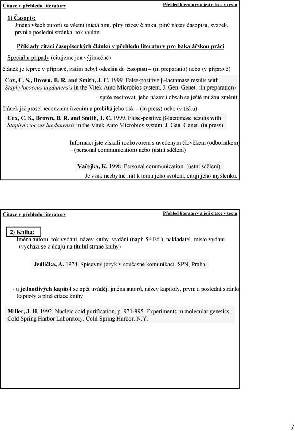 False-positive β-lactamase results with Staphylococcus lugdunensis in the Vitek Auto Microbios system. J. Gen. Genet.