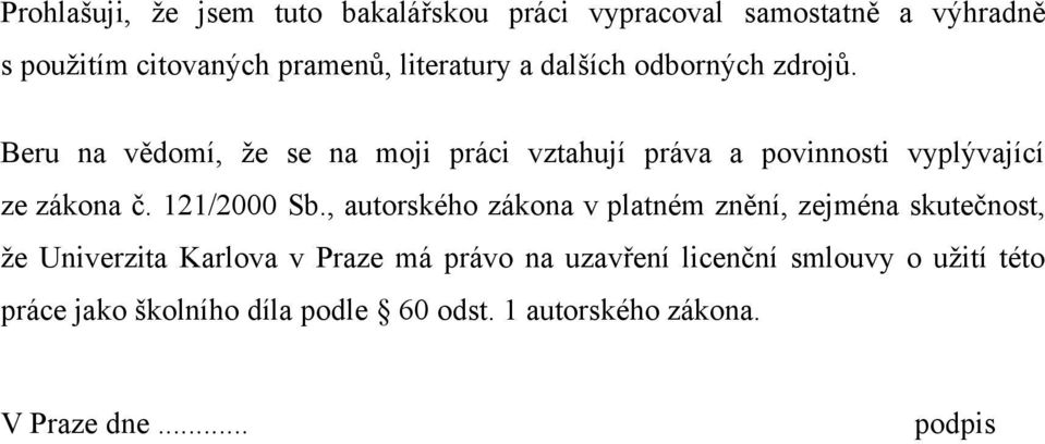 Beru na vědomí, že se na moji práci vztahují práva a povinnosti vyplývající ze zákona č. 121/2000 Sb.