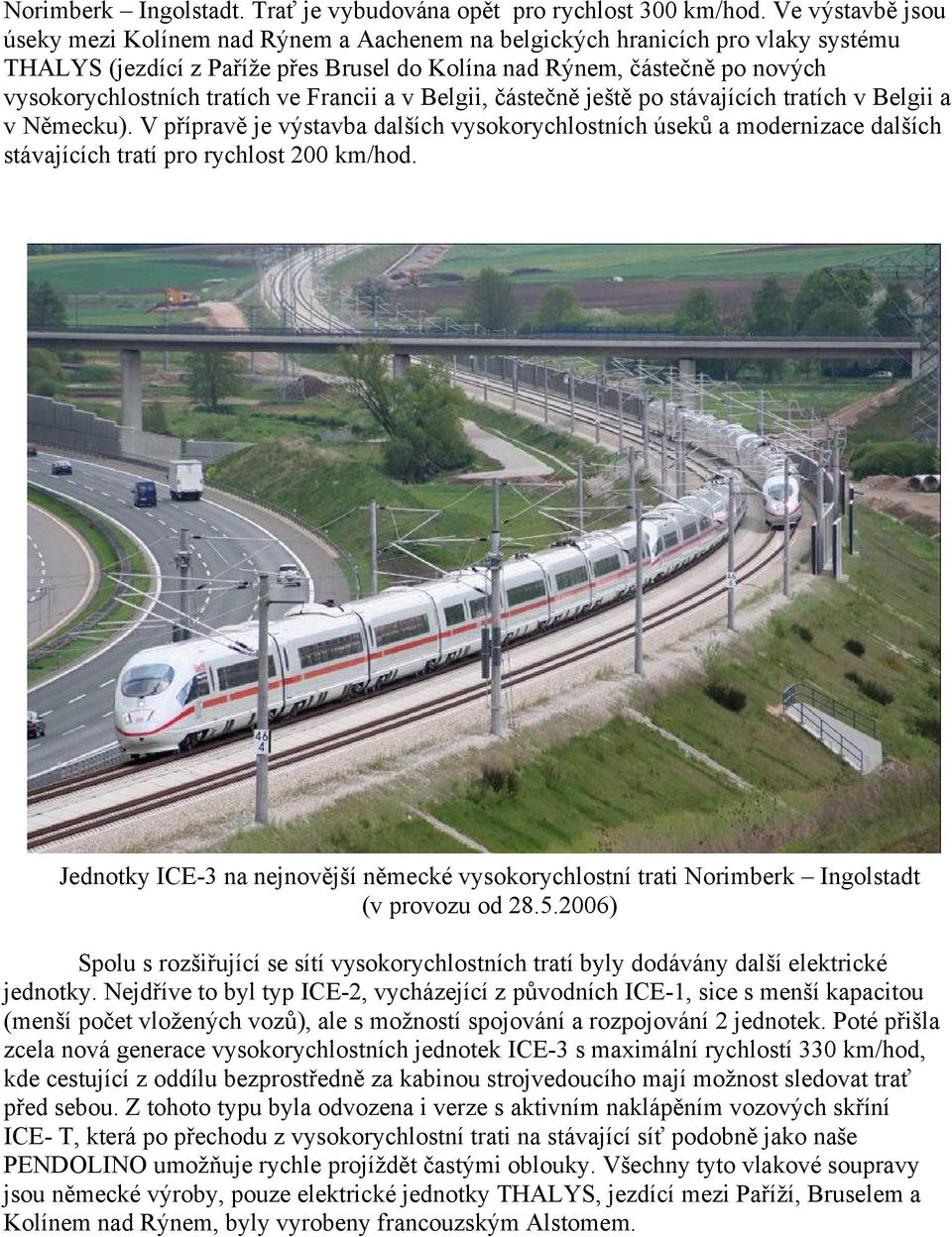tratích ve Francii a v Belgii, částečně ještě po stávajících tratích v Belgii a v Německu).
