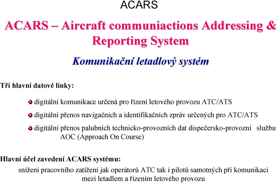 digitální přenos palubních technicko-provozních dat dispečersko-provozní službu AOC (Approach On Course) Hlavní účel zavedení