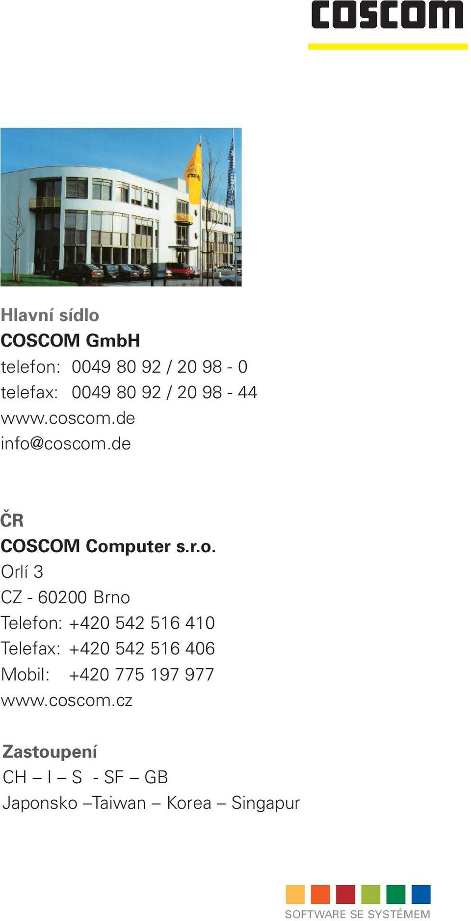 com.de info@coscom.de ČR COSCOM Computer s.r.o. Orlí 3 CZ - 60200 Brno Telefon: