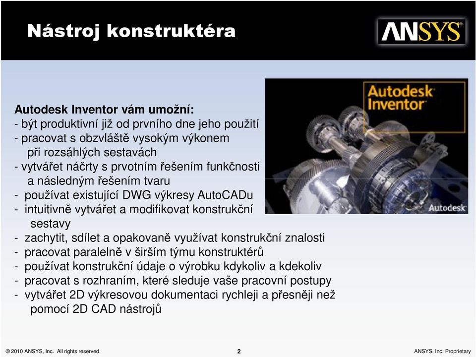 sdílet a opakovaně využívat konstrukční znalosti - pracovat paralelně v širším týmu konstruktérů - používat konstrukční údaje o výrobku kdykoliv a kdekoliv - pracovat s