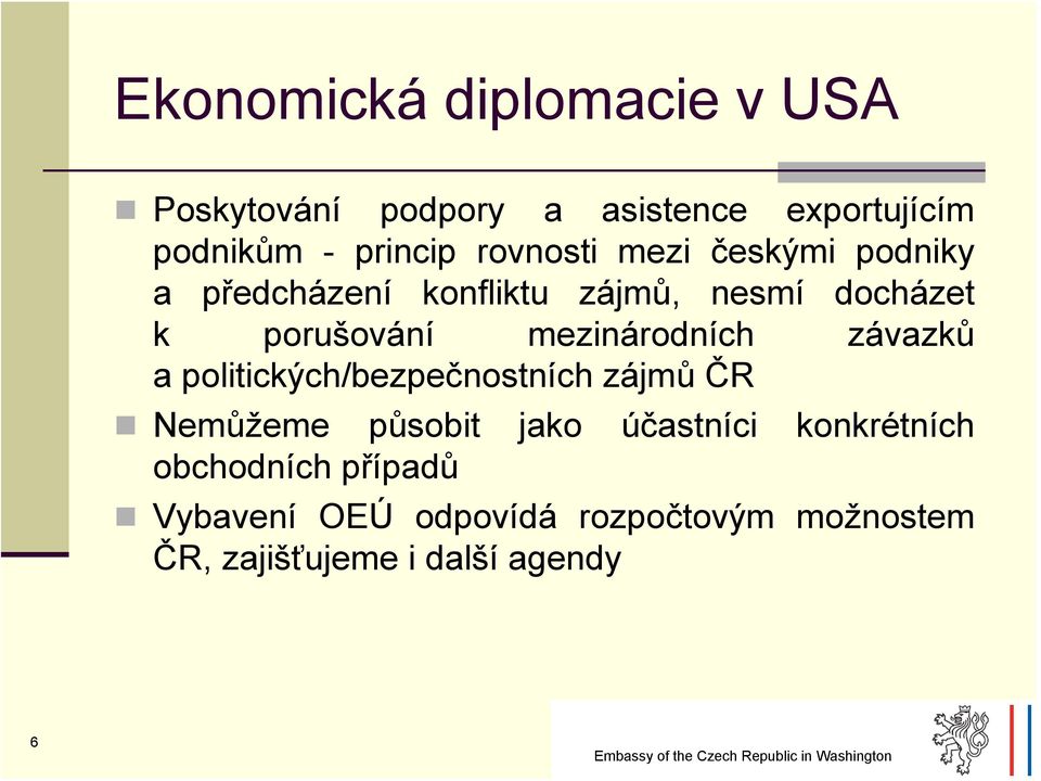 mezinárodních závazků a politických/bezpečnostních zájmů ČR Nemůžeme působit jako účastníci