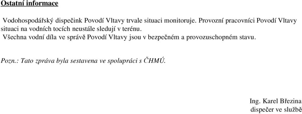 Všechna vodní díla ve správě Povodí Vltavy jsou v bezpečném a provozuschopném stavu.