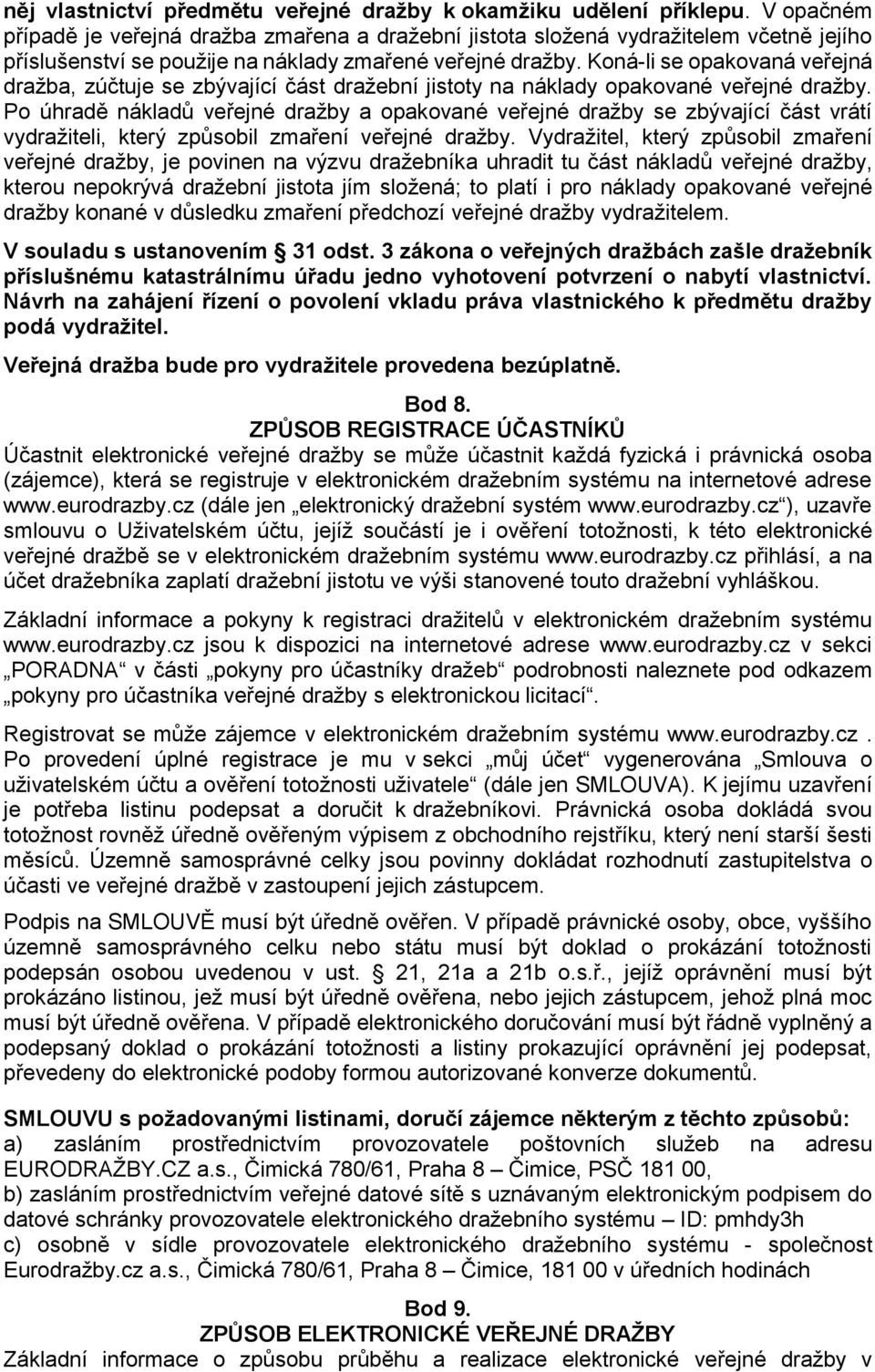 Koná-li se opakovaná veřejná dražba, zúčtuje se zbývající část dražební jistoty na náklady opakované veřejné dražby.