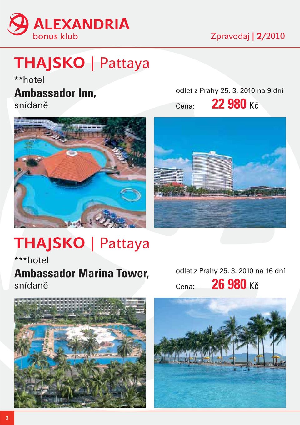2010 na 9 dní 22 980 Kč THAJSKO Pattaya