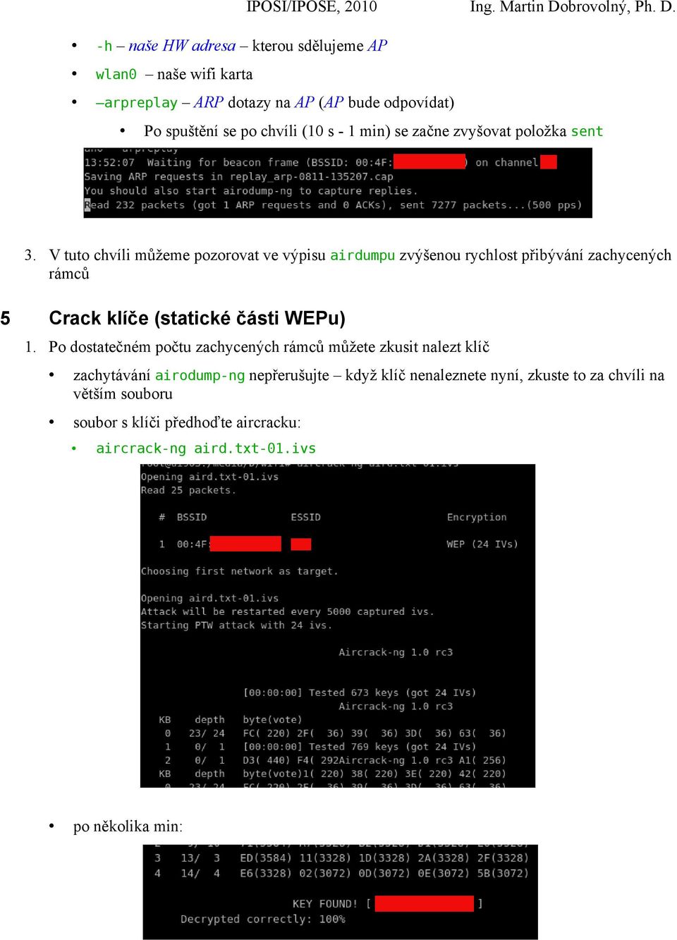 V tuto chvíli můžeme pozorovat ve výpisu airdumpu zvýšenou rychlost přibývání zachycených rámců 5 Crack klíče (statické části WEPu) 1.