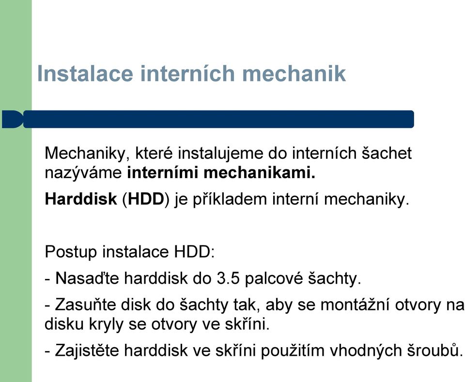 Postup instalace HDD: - Nasaďte harddisk do 3.5 palcové šachty.