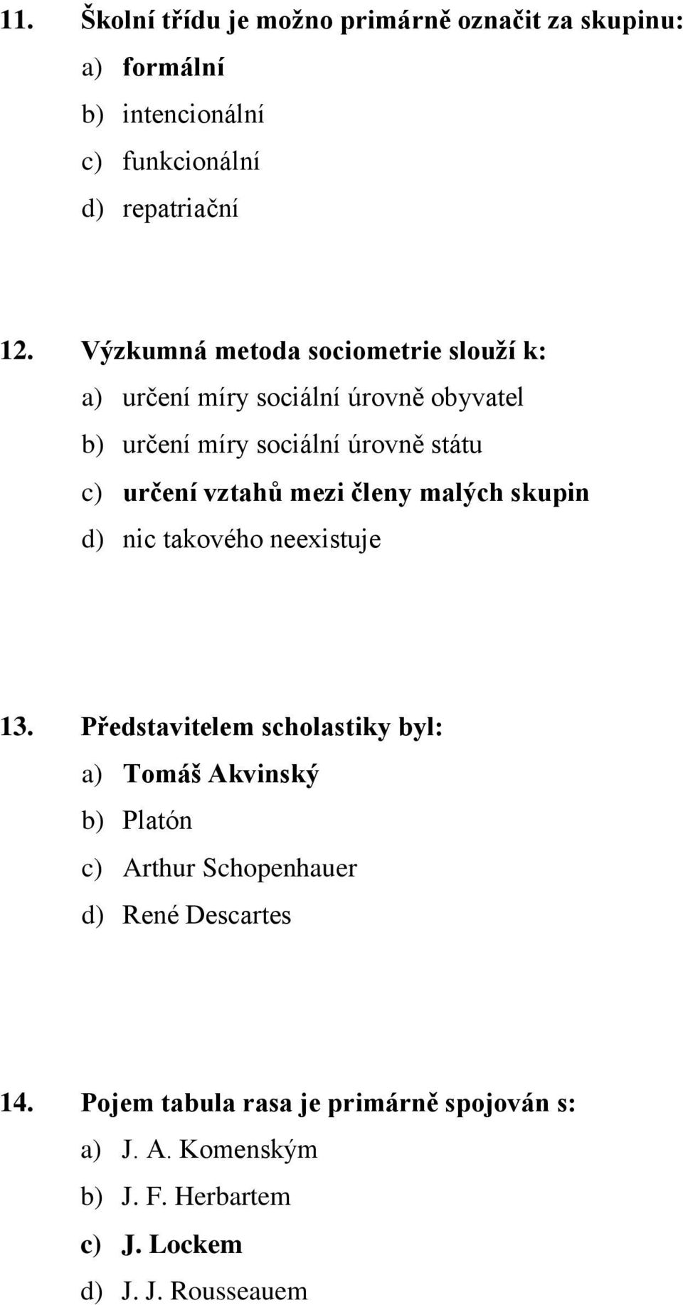 vztahů mezi členy malých skupin d) nic takového neexistuje 13.