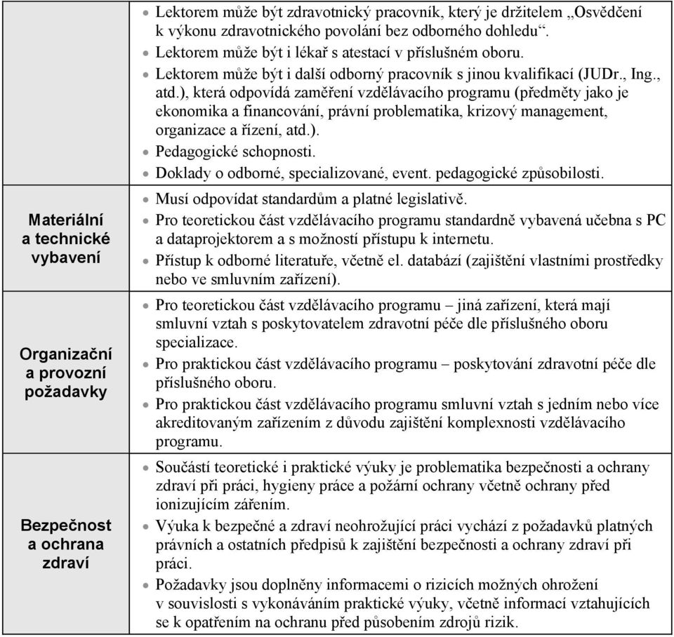 ), která odpovídá zamení vzdlávacího programu (pedmty jako je ekonomika a financování, právní problematika, krizový management, organizace a ízení, atd.). Pedagogické schopnosti.