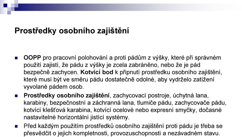 Prostředky osobního zajištění, zachycovací postroje, úchytná lana, karabiny, bezpečnostní a záchranná lana, tlumiče pádu, zachycovače pádu, kotvící klešťová karabina, kotvící ocelové