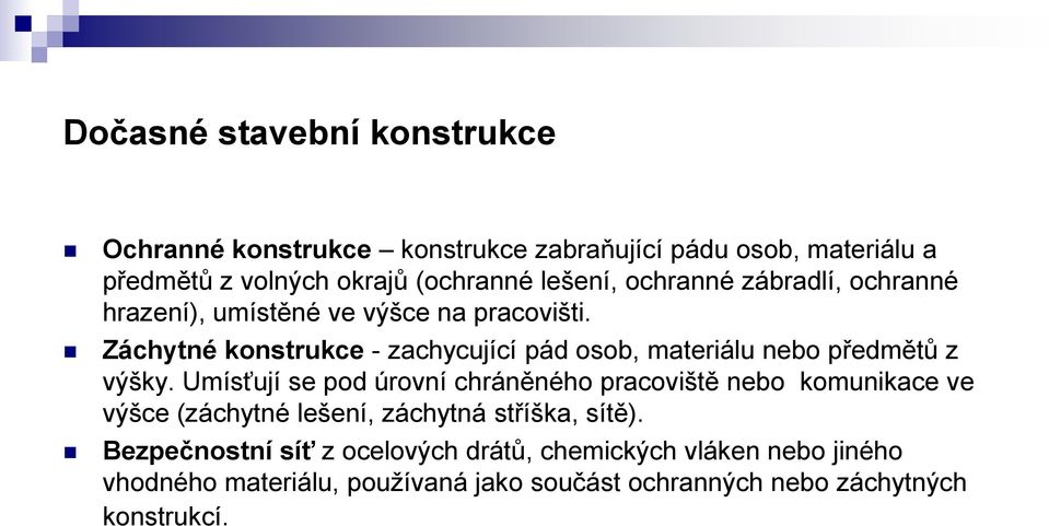 Záchytné konstrukce - zachycující pád osob, materiálu nebo předmětů z výšky.