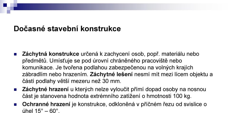 Je tvořena podlahou zabezpečenou na volných krajích zábradlím nebo hrazením.