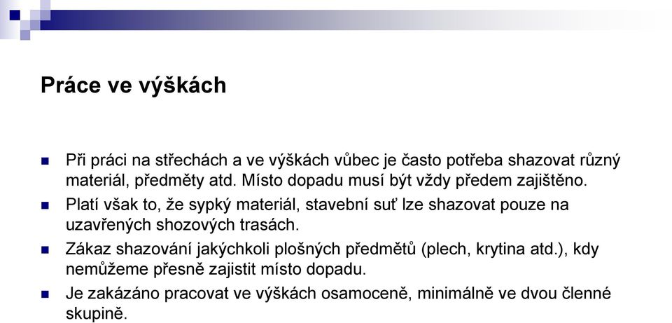 Platí však to, že sypký materiál, stavební suť lze shazovat pouze na uzavřených shozových trasách.