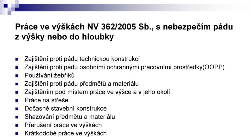 osobními ochrannými pracovními prostředky(oopp) Používání žebříků Zajištění proti pádu předmětů a materiálu