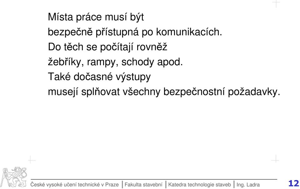 Také dočasné výstupy musejí splňovat všechny bezpečnostní požadavky.