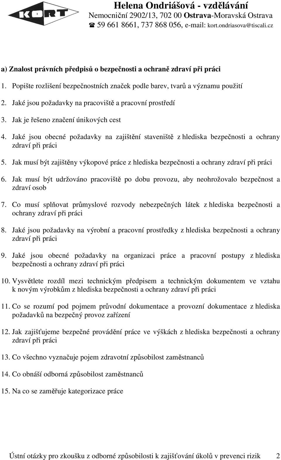 Jaké jsou obecné požadavky na zajištění staveniště z hlediska bezpečnosti a ochrany zdraví při práci 5. Jak musí být zajištěny výkopové práce z hlediska bezpečnosti a ochrany zdraví při práci 6.