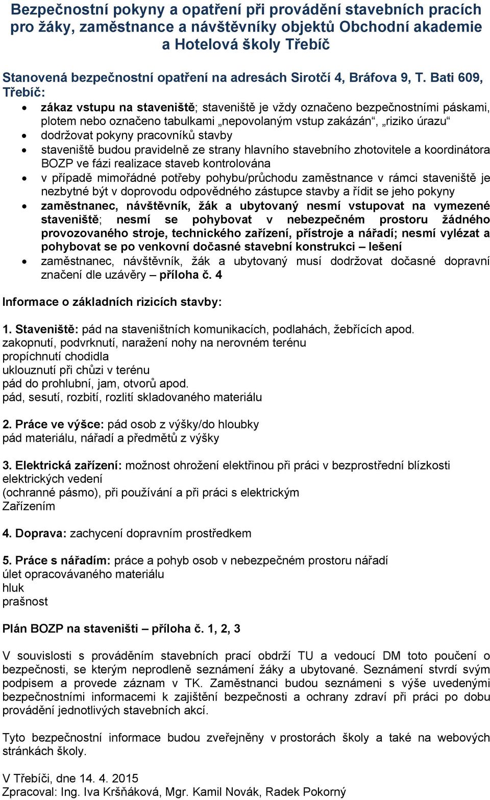 Bati 609, Třebíč: zákaz vstupu na staveniště; staveniště je vždy označeno bezpečnostními páskami, plotem nebo označeno tabulkami nepovolaným vstup zakázán, riziko úrazu dodržovat pokyny pracovníků