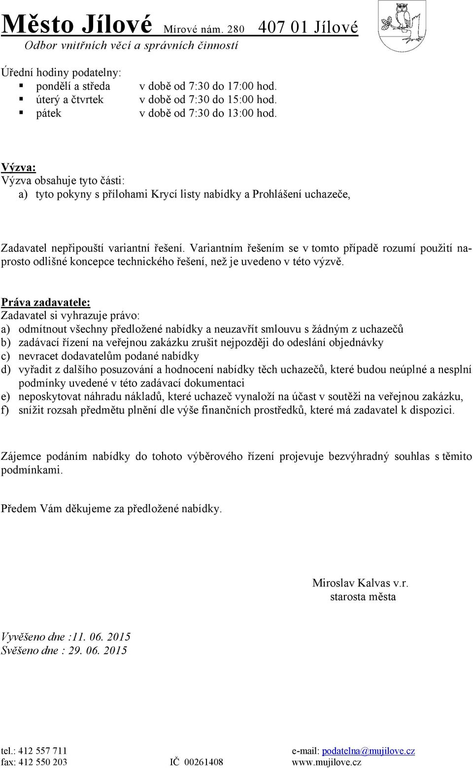 Variantním řešením se v tomto případě rozumí použití naprosto odlišné koncepce technického řešení, než je uvedeno v této výzvě.