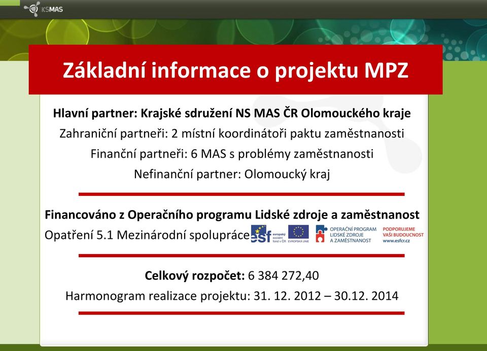 Nefinanční partner: Olomoucký kraj Financováno z Operačního programu Lidské zdroje a zaměstnanost Opatření