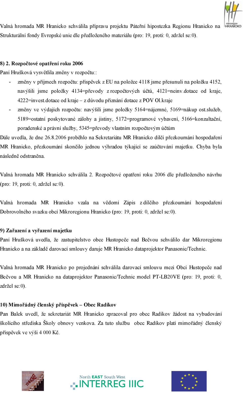 4134=převody z rozpočtových účtů, 4121=neinv.dotace od kraje, 4222=invest.dotace od kraje z důvodu přiznání dotace z POV Ol.