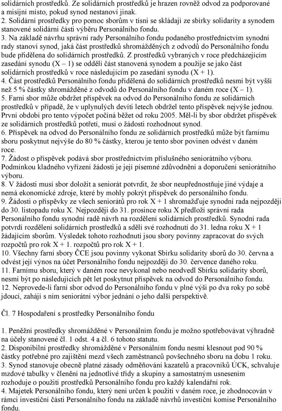 Na základě návrhu správní rady Personálního fondu podaného prostřednictvím synodní rady stanoví synod, jaká část prostředků shromážděných z odvodů do Personálního fondu bude přidělena do solidárních