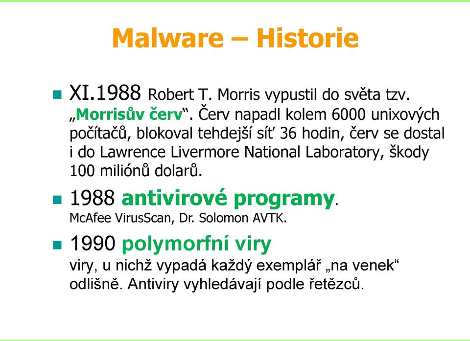 Livermore National Laboratory, škody 100 miliónů dolarů. 1988 antivirové programy. McAfee VirusScan, Dr.