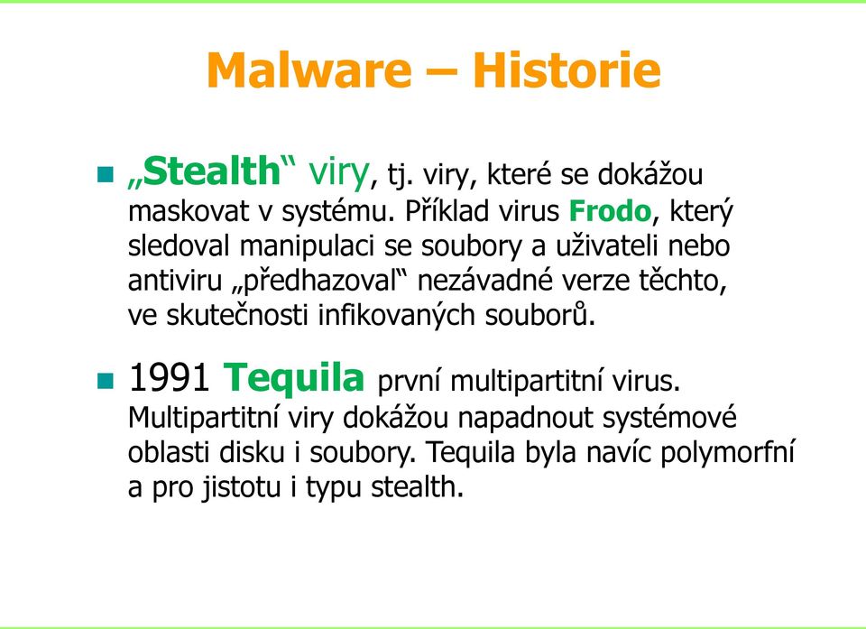 nezávadné verze těchto, ve skutečnosti infikovaných souborů. 1991 Tequila první multipartitní virus.