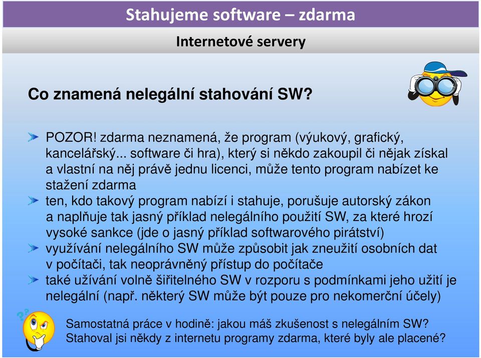 autorský zákon a naplňuje tak jasný příklad nelegálního použití SW, za které hrozí vysoké sankce (jde o jasný příklad softwarového pirátství) využívání nelegálního SW může způsobit jak zneužití