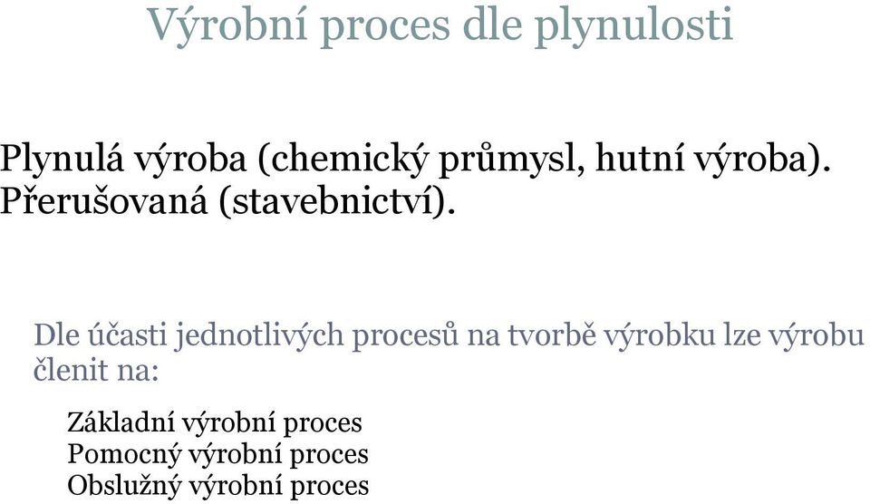 Dle účasti jednotlivých procesů na tvorbě výrobku lze výrobu