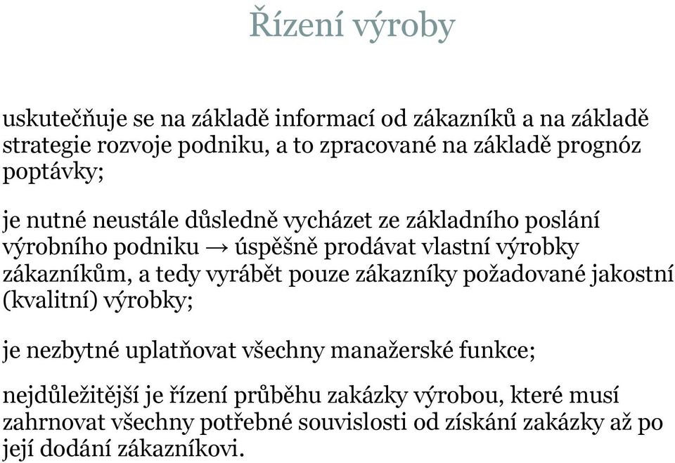 zákazníkům, a tedy vyrábět pouze zákazníky požadované jakostní (kvalitní) výrobky; je nezbytné uplatňovat všechny manažerské funkce;