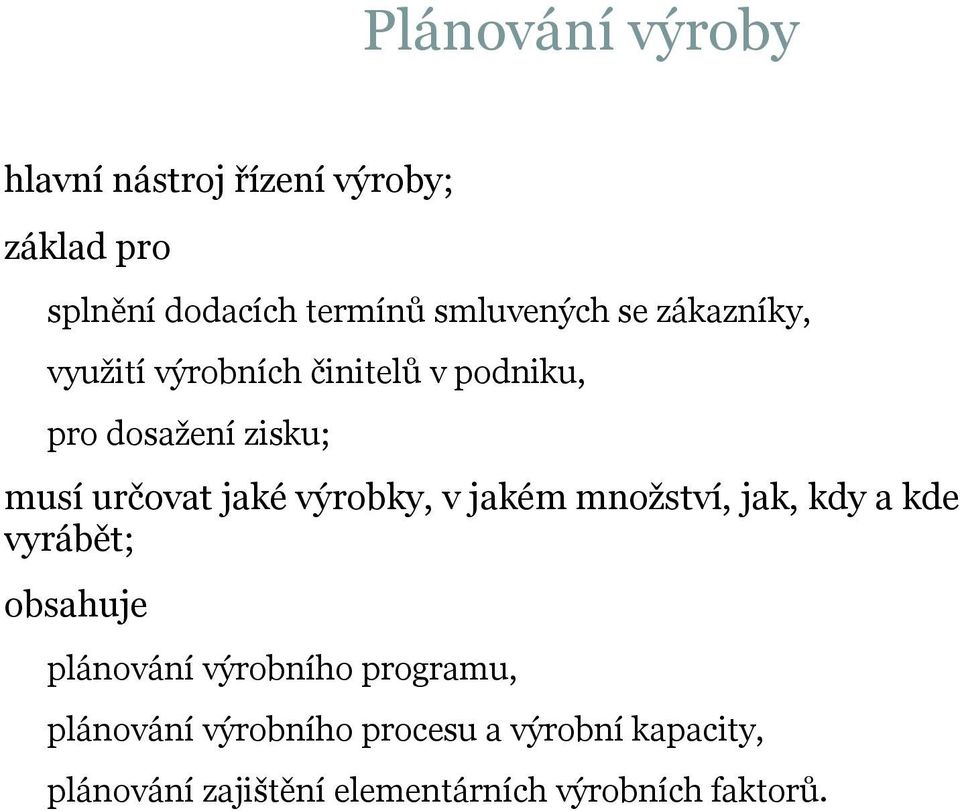 výrobky, v jakém množství, jak, kdy a kde vyrábět; obsahuje plánování výrobního programu,