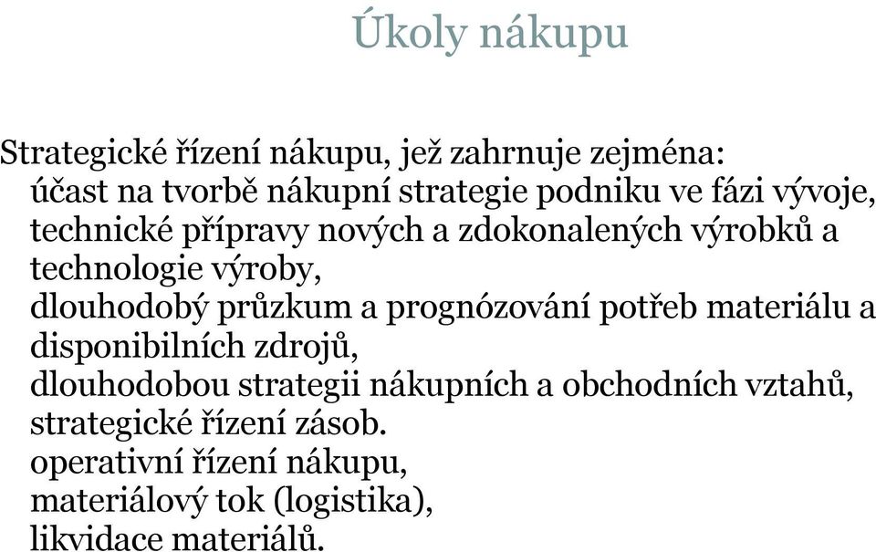 průzkum a prognózování potřeb materiálu a disponibilních zdrojů, dlouhodobou strategii nákupních a