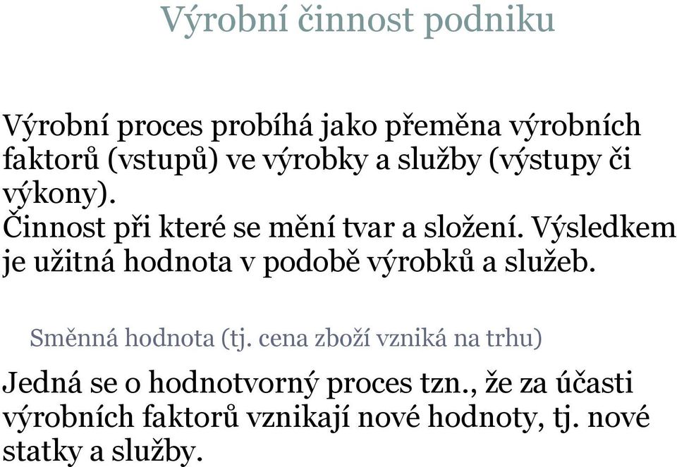 Výsledkem je užitná hodnota v podobě výrobků a služeb. Směnná hodnota (tj.