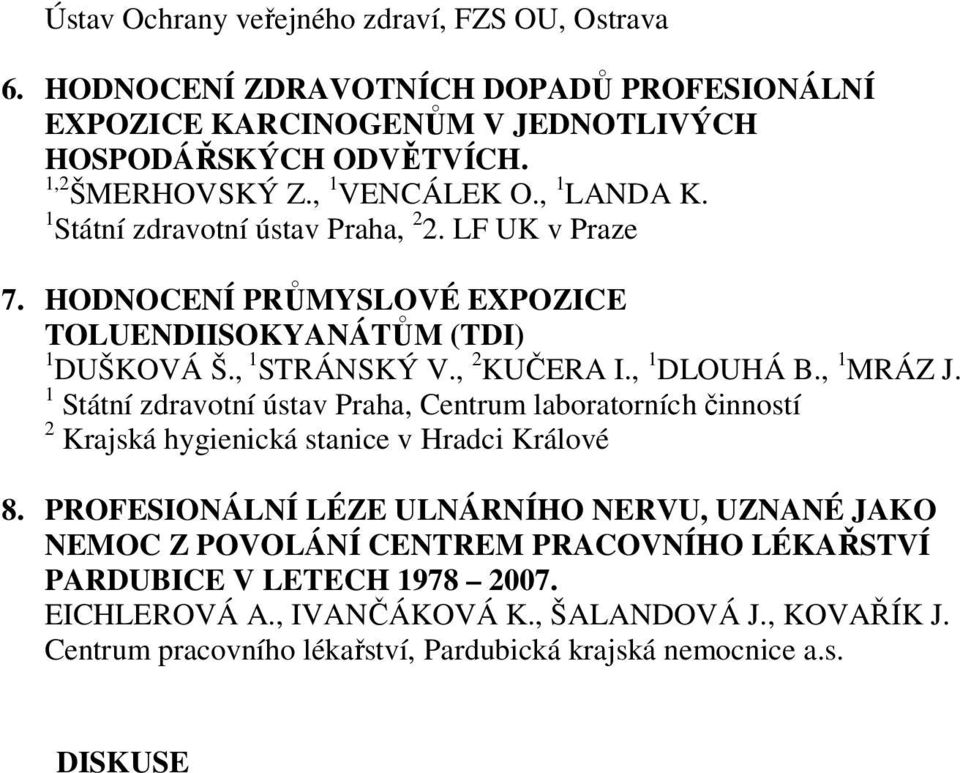 , 1 DLOUHÁ B., 1 MRÁZ J. 1 Státní zdravotní ústav Praha, Centrum laboratorních činností 2 Krajská hygienická stanice v Hradci Králové 8.