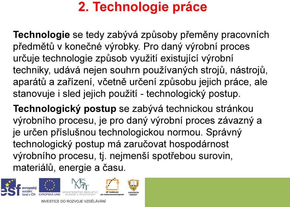 včetně určení způsobu jejich práce, ale stanovuje i sled jejich použití - technologický postup.