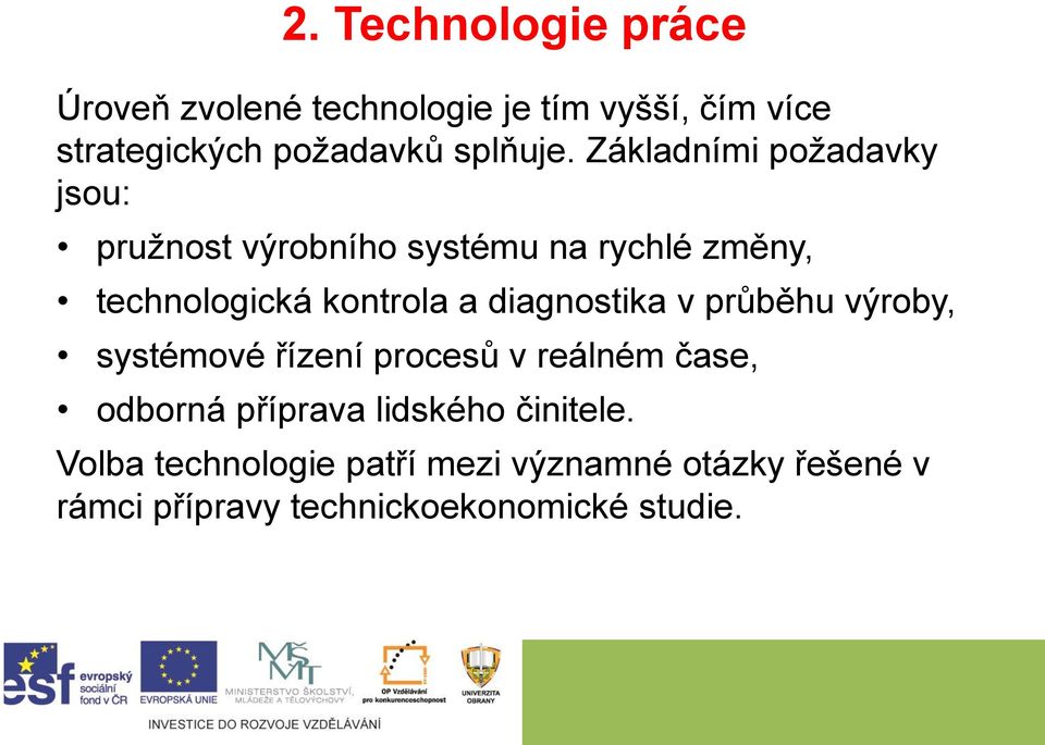Základními požadavky jsou: pružnost výrobního systému na rychlé změny, technologická kontrola a
