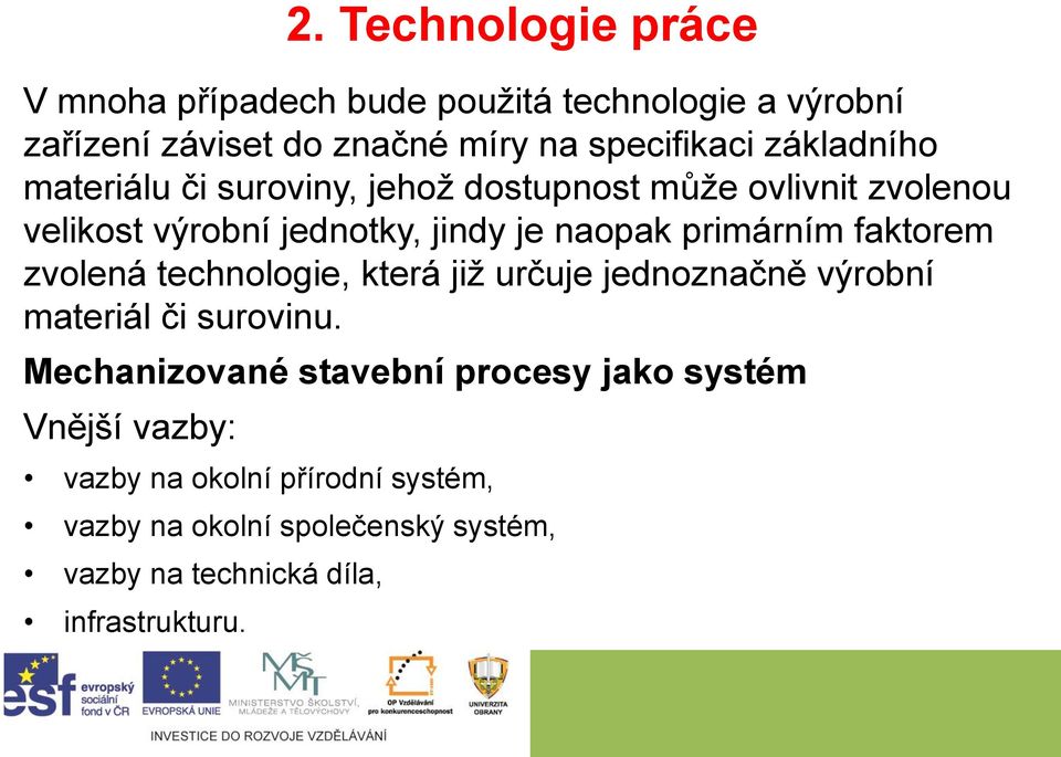 technologie, která již určuje jednoznačně výrobní materiál či surovinu.